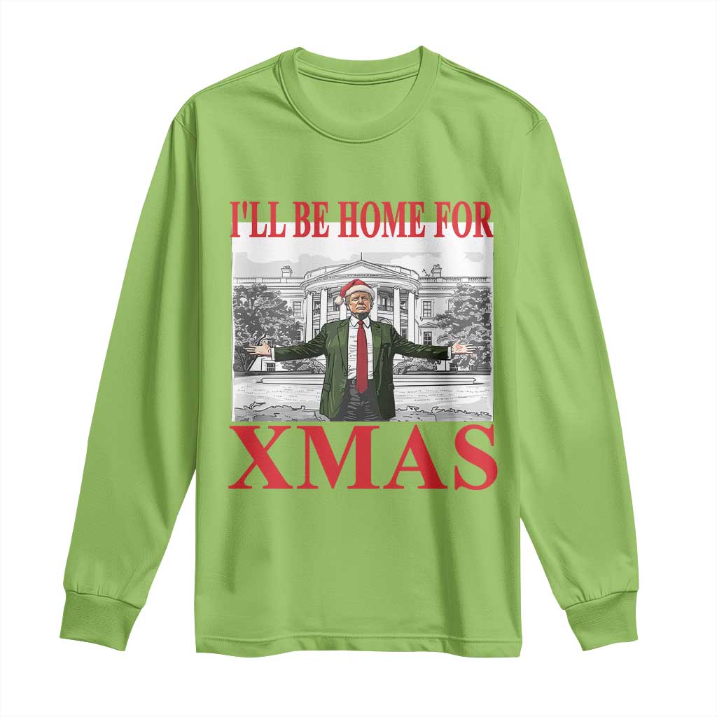 Funny Christmas Trump Long Sleeve Shirt I'll Be Home For Xmas TS09 Lime Print Your Wear