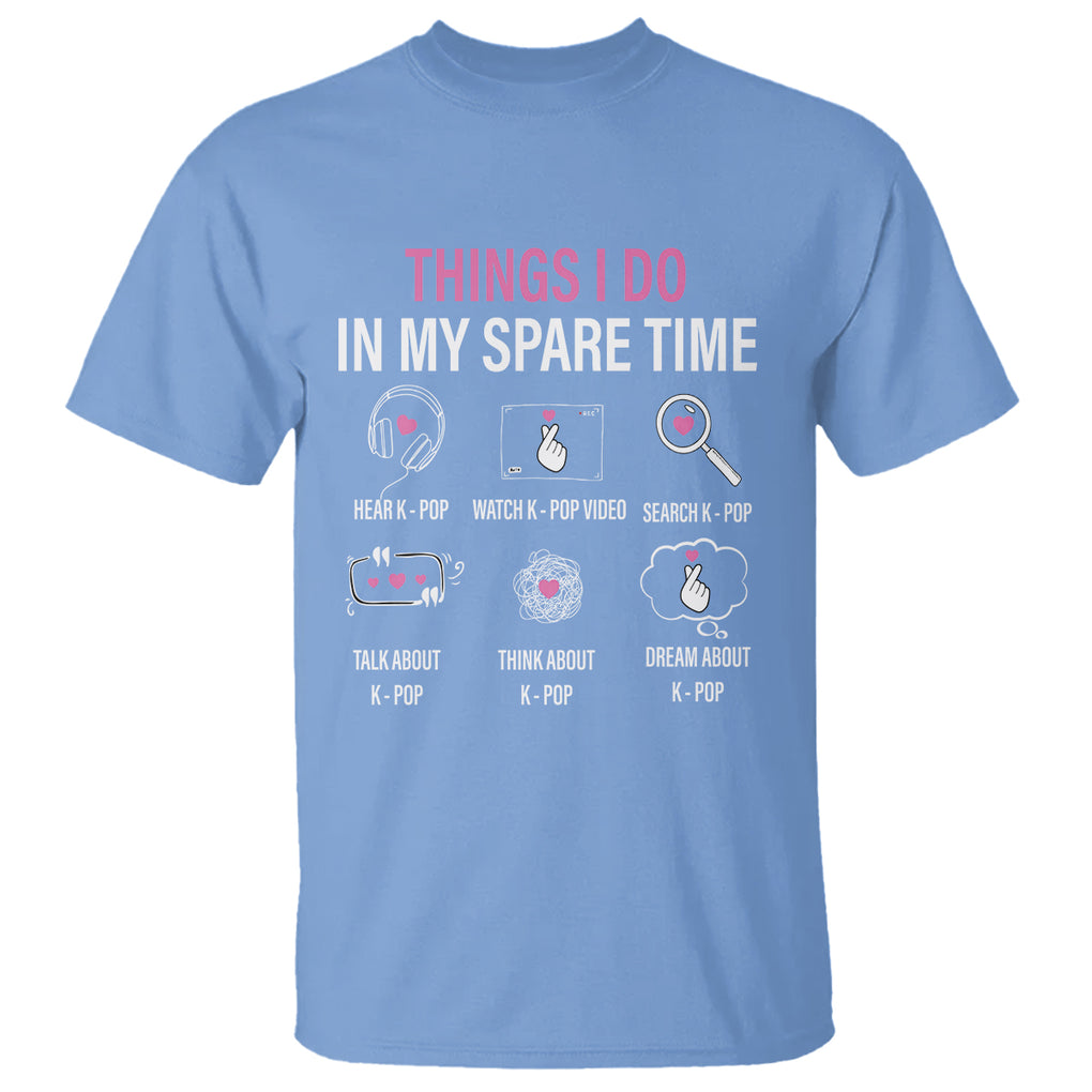 Things I Do In My Spare Time K-pop Lover T Shirt TS09 Carolina Blue Printyourwear