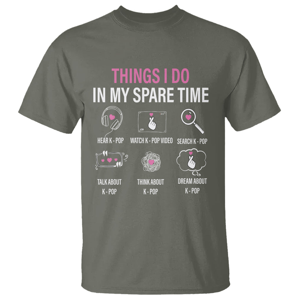 Things I Do In My Spare Time K-pop Lover T Shirt TS09 Military Green Printyourwear