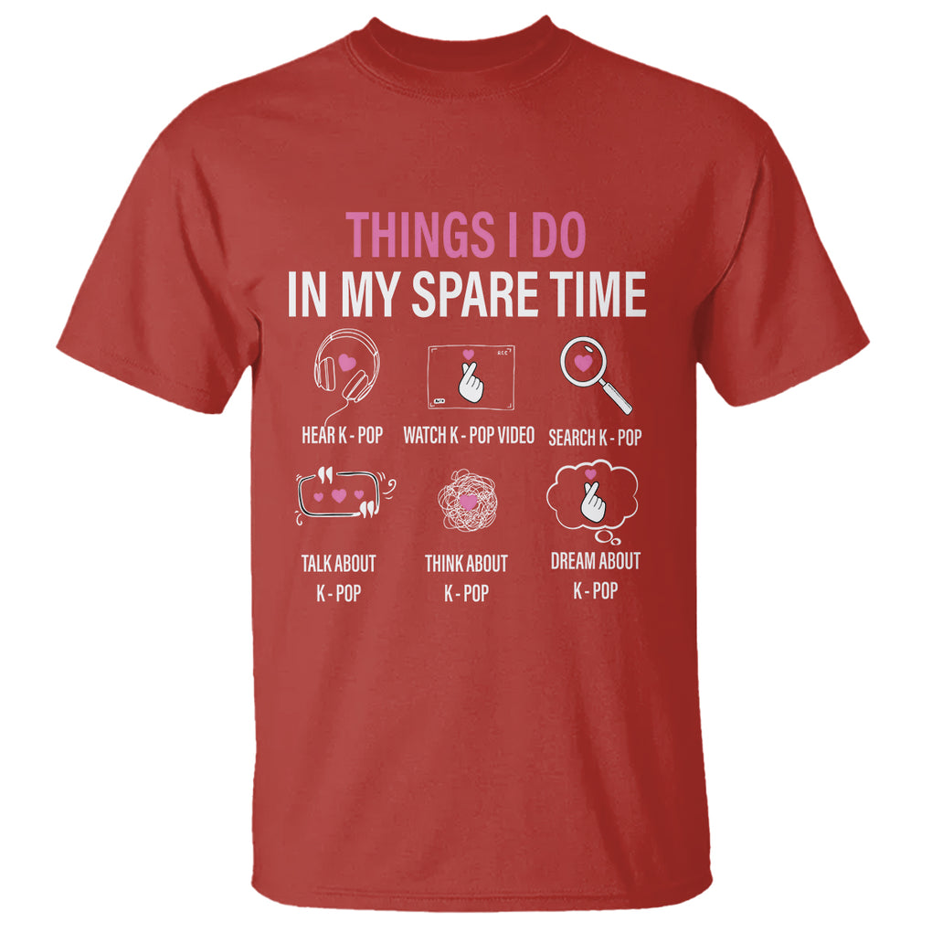 Things I Do In My Spare Time K-pop Lover T Shirt TS09 Red Printyourwear
