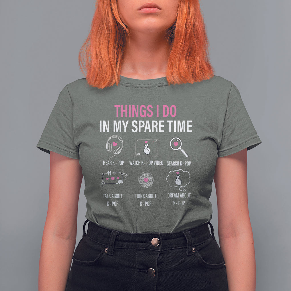 Things I Do In My Spare Time K-pop Lover T Shirt For Women TS09 Military Green Printyourwear