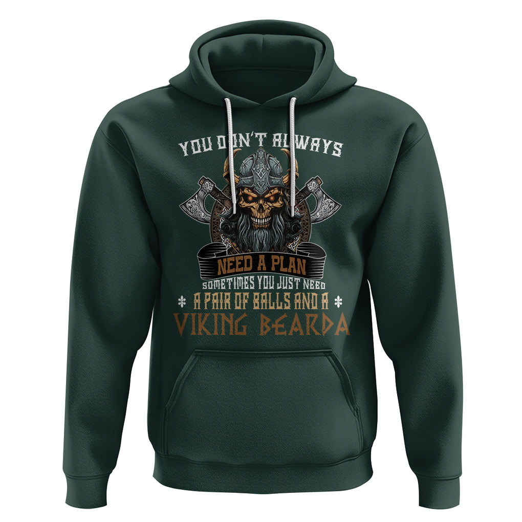 Viking Hoodie You Don't Always Need A Plan Sometimes You Just Need A Pair Of Balls And A Beard TS09 Dark Forest Green Printyourwear