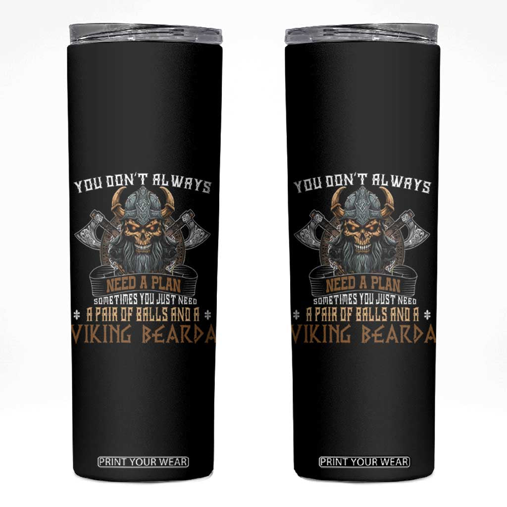 Viking Skinny Tumbler You Don't Always Need A Plan Sometimes You Just Need A Pair Of Balls And A Beard TS09 Black Print Your Wear