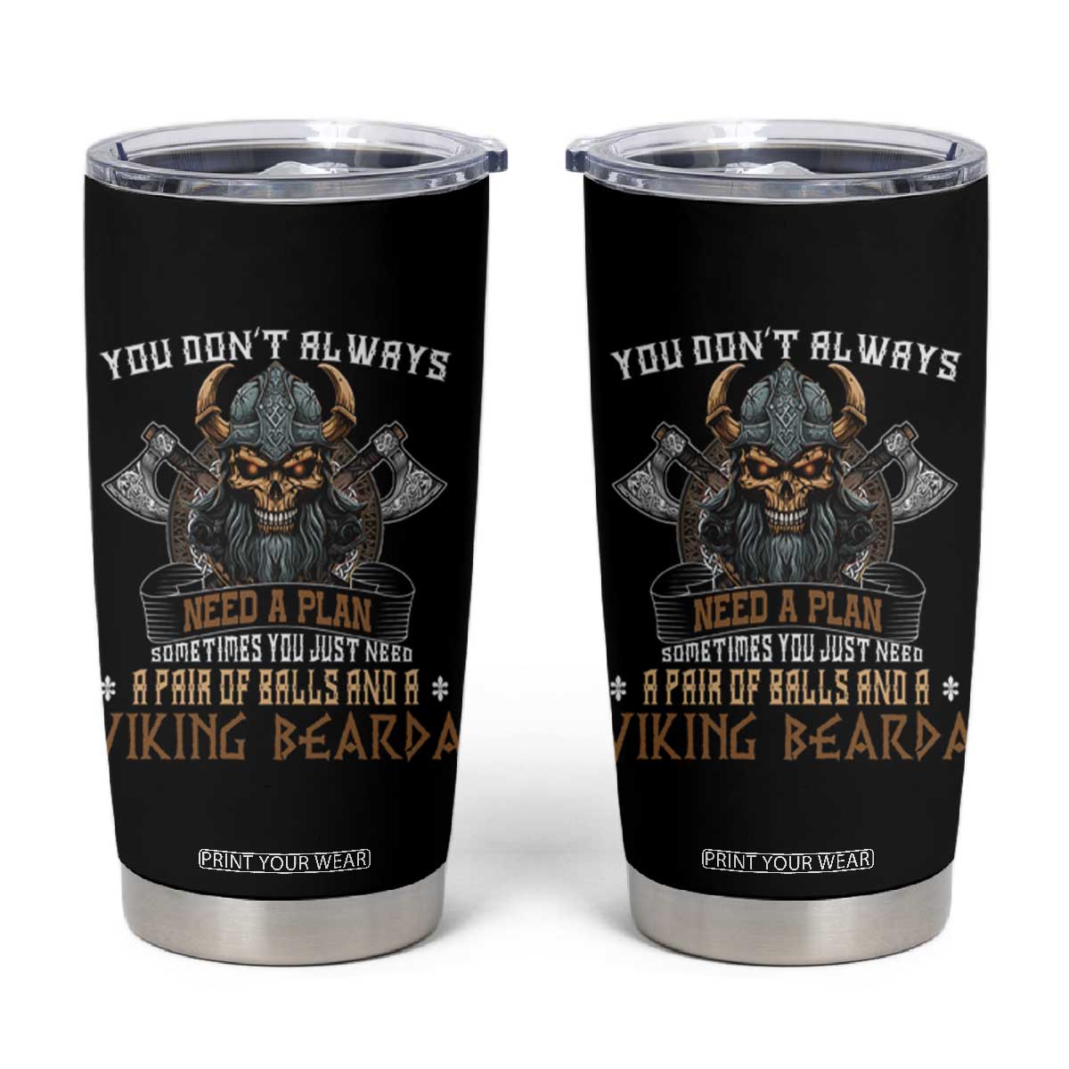 Viking Tumbler Cup You Don't Always Need A Plan Sometimes You Just Need A Pair Of Balls And A Beard TS09 Black Print Your Wear