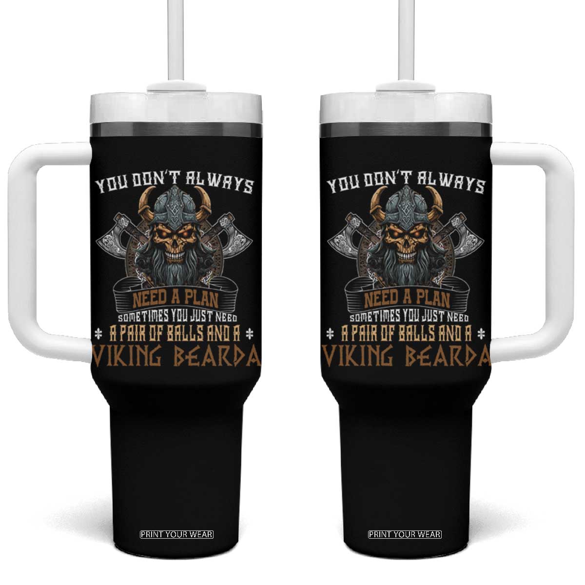 Viking Tumbler With Handle You Don't Always Need A Plan Sometimes You Just Need A Pair Of Balls And A Beard TS09 One Size: 40 oz Black Print Your Wear