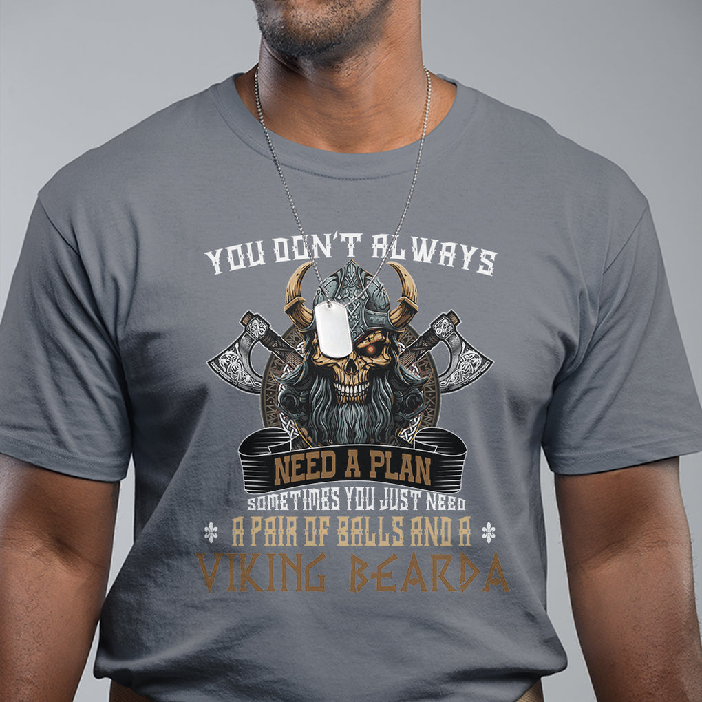 Viking T Shirt You Don't Always Need A Plan Sometimes You Just Need A Pair Of Balls And A Beard TS09 Charcoal Printyourwear