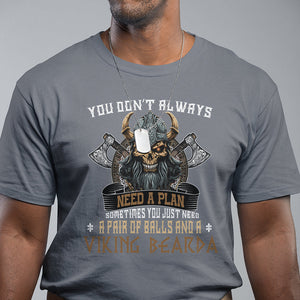 Viking T Shirt You Don't Always Need A Plan Sometimes You Just Need A Pair Of Balls And A Beard TS09 Charcoal Printyourwear