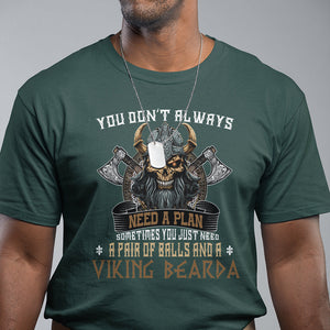 Viking T Shirt You Don't Always Need A Plan Sometimes You Just Need A Pair Of Balls And A Beard TS09 Dark Forest Green Printyourwear