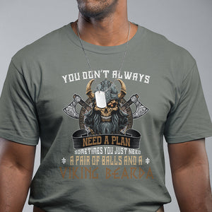 Viking T Shirt You Don't Always Need A Plan Sometimes You Just Need A Pair Of Balls And A Beard TS09 Military Green Printyourwear