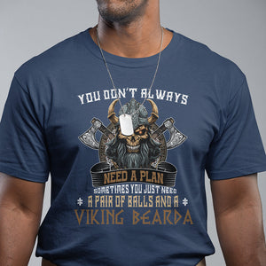 Viking T Shirt You Don't Always Need A Plan Sometimes You Just Need A Pair Of Balls And A Beard TS09 Navy Printyourwear