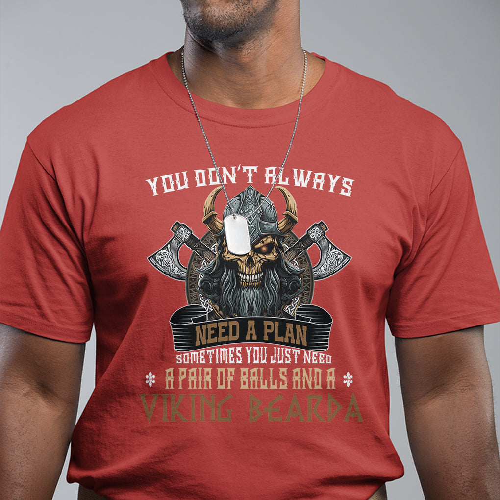 Viking T Shirt You Don't Always Need A Plan Sometimes You Just Need A Pair Of Balls And A Beard TS09 Red Printyourwear