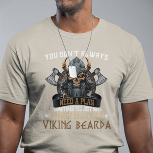 Viking T Shirt You Don't Always Need A Plan Sometimes You Just Need A Pair Of Balls And A Beard TS09 Sand Printyourwear