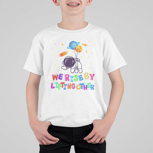 We Rise By Lifting Other Outer Space Astronaut Planet Balloon Motivational Quote T Shirt For Kid TS09 White Printyourwear