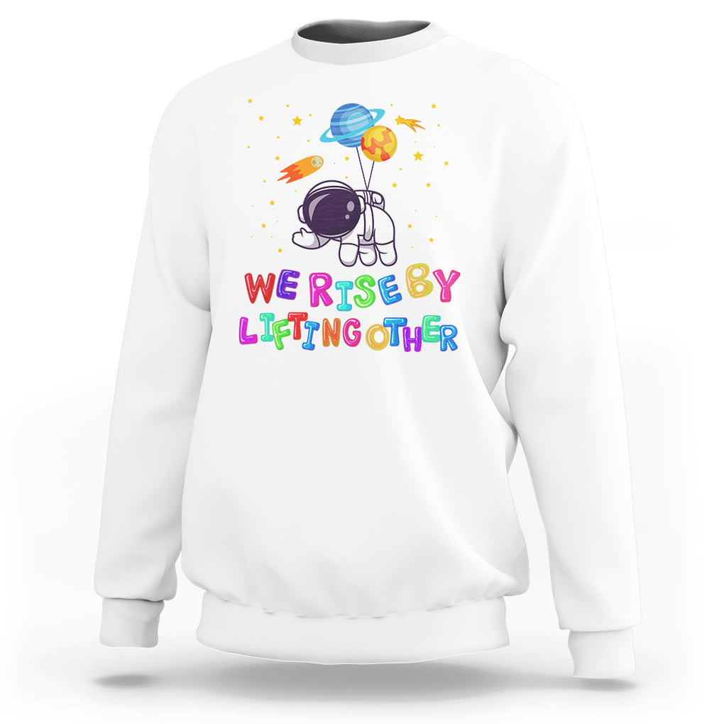 We Rise By Lifting Other Outer Space Astronaut Planet Balloon Motivational Quote Sweatshirt TS09 White Printyourwear