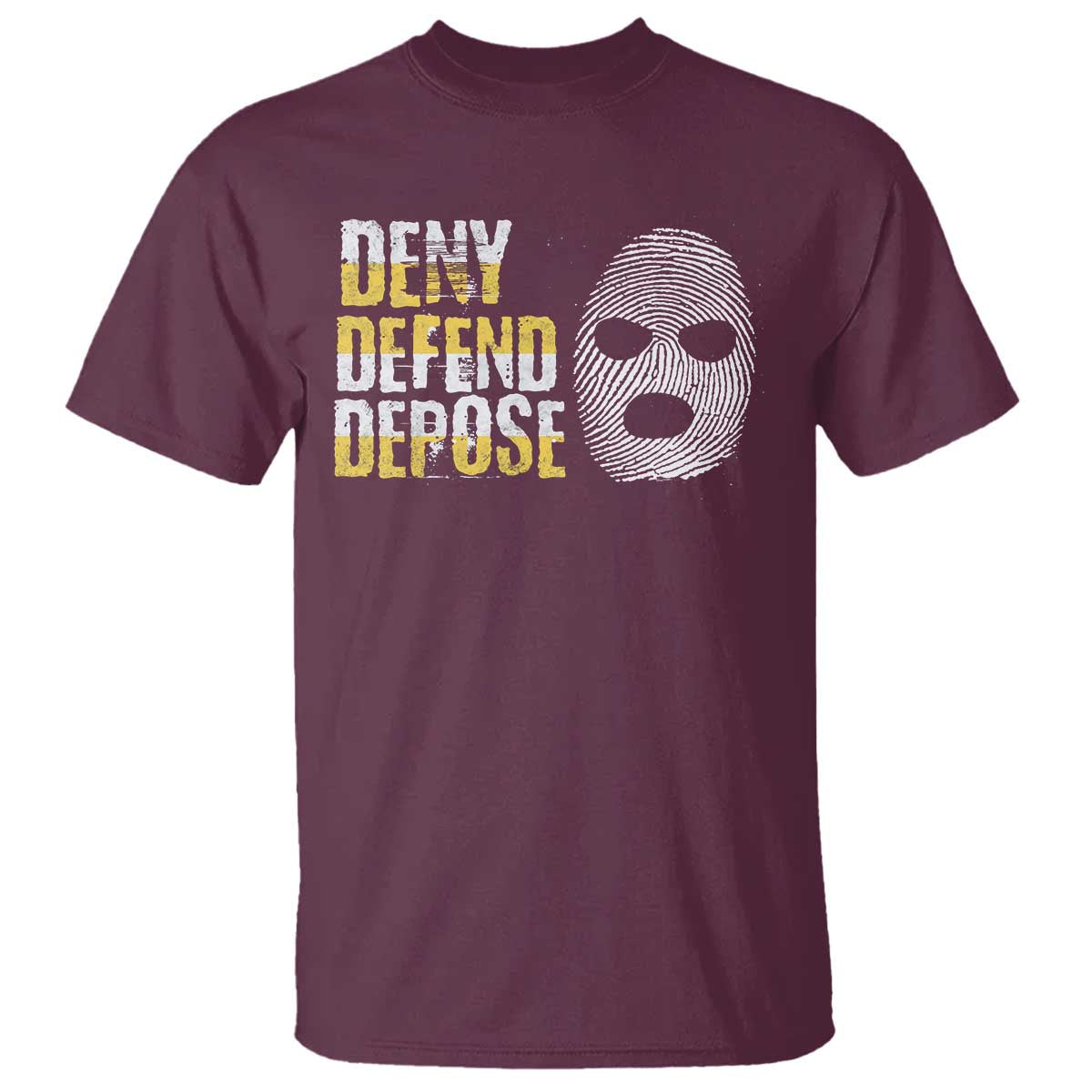 Deny Defend Depose T Shirt TS09 Maroon Print Your Wear