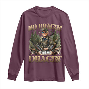 Trump Hunting Long Sleeve Shirt No Bragging Until Your Dragging TS09 Maroon Print Your Wear