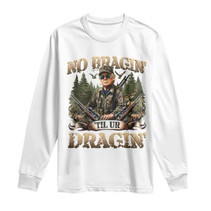 Trump Hunting Long Sleeve Shirt No Bragging Until Your Dragging TS09 White Print Your Wear