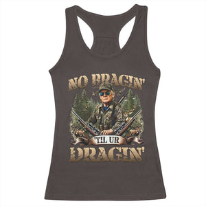 Trump Hunting Racerback Tank Top No Bragging Until Your Dragging TS09 Dark Chocolate Print Your Wear