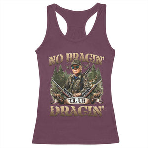 Trump Hunting Racerback Tank Top No Bragging Until Your Dragging TS09 Maroon Print Your Wear
