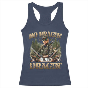 Trump Hunting Racerback Tank Top No Bragging Until Your Dragging TS09 Navy Print Your Wear