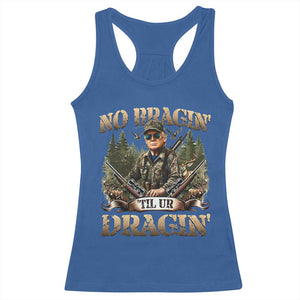 Trump Hunting Racerback Tank Top No Bragging Until Your Dragging TS09 Royal Blue Print Your Wear