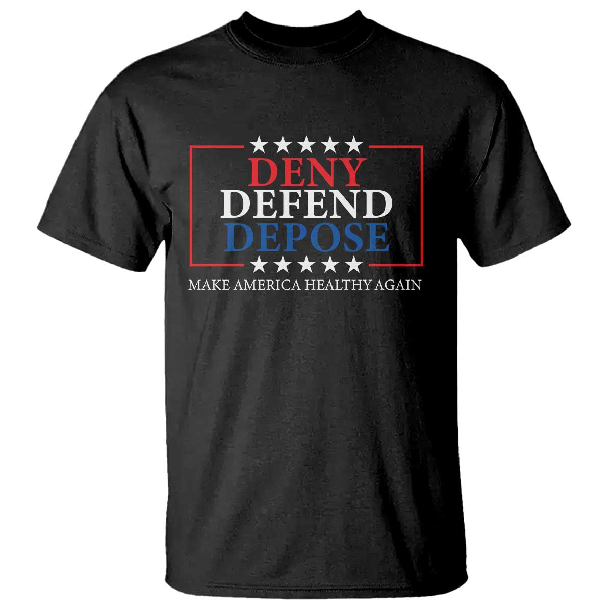 Deny Defend Depose T Shirt Make America Healthy Again TS09 Black Print Your Wear