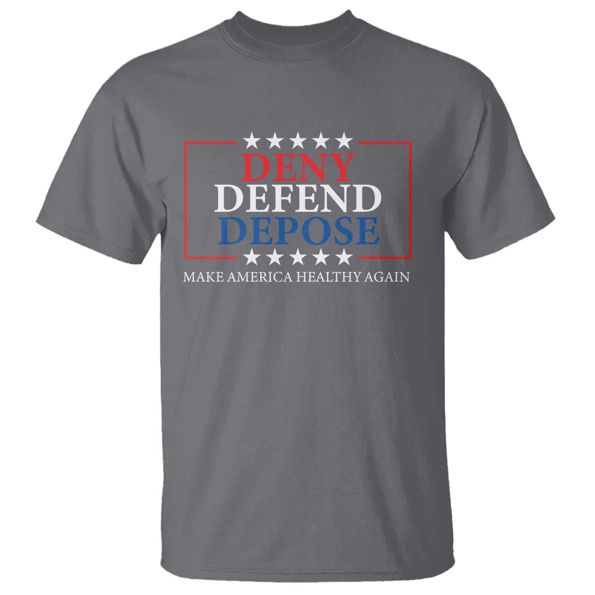 Deny Defend Depose T Shirt Make America Healthy Again TS09 Charcoal Print Your Wear