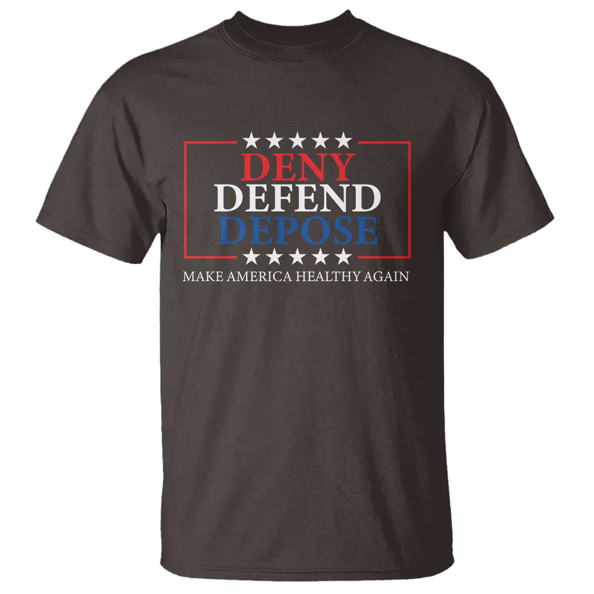 Deny Defend Depose T Shirt Make America Healthy Again TS09 Dark Chocolate Print Your Wear