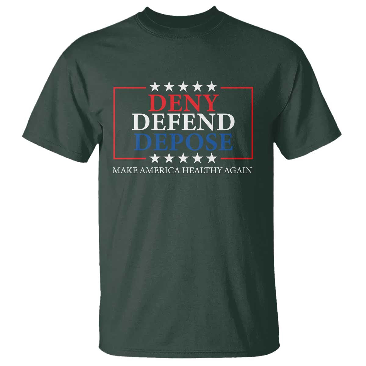 Deny Defend Depose T Shirt Make America Healthy Again TS09 Dark Forest Green Print Your Wear