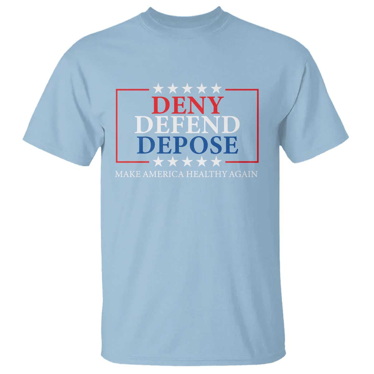 Deny Defend Depose T Shirt Make America Healthy Again TS09 Light Blue Print Your Wear