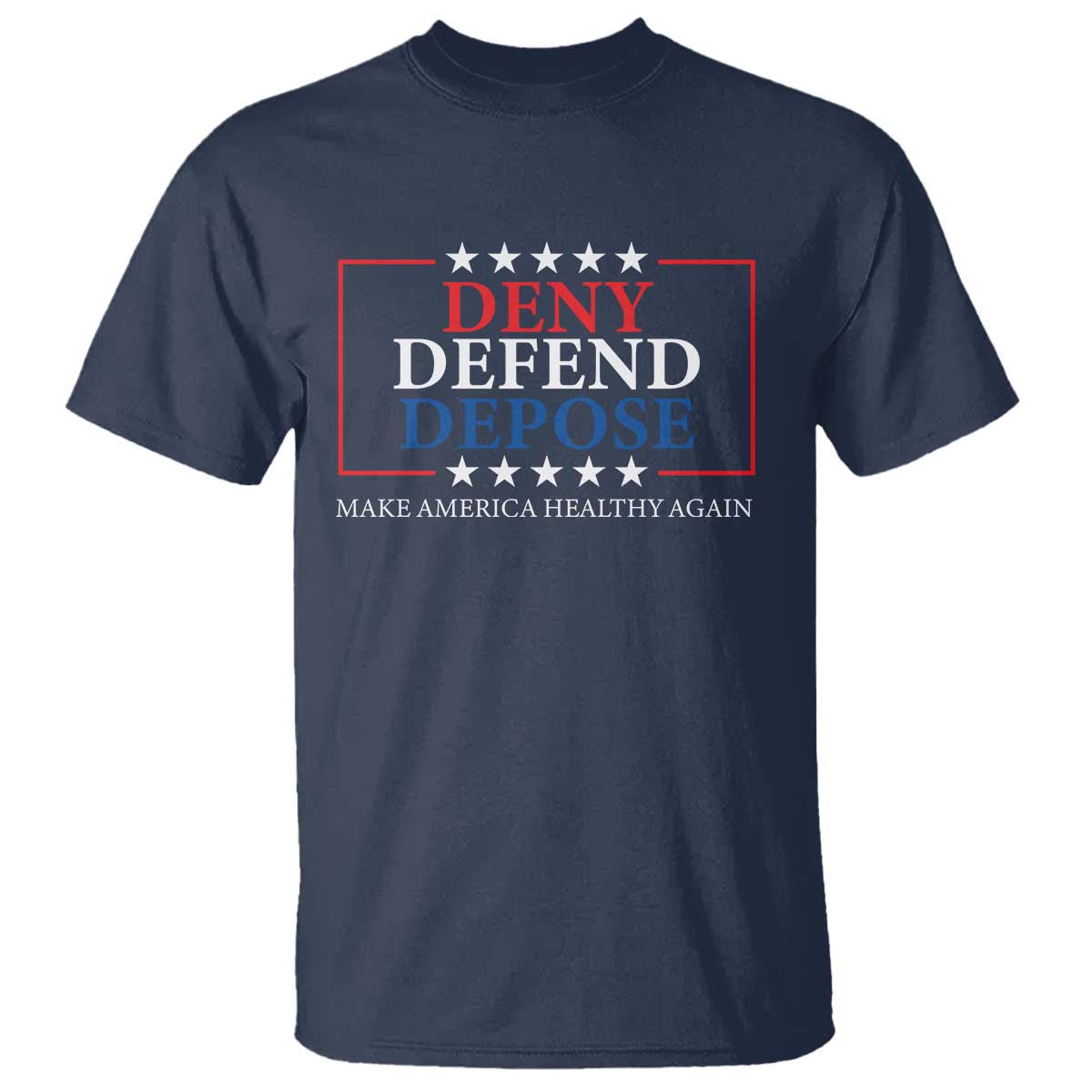 Deny Defend Depose T Shirt Make America Healthy Again TS09 Navy Print Your Wear