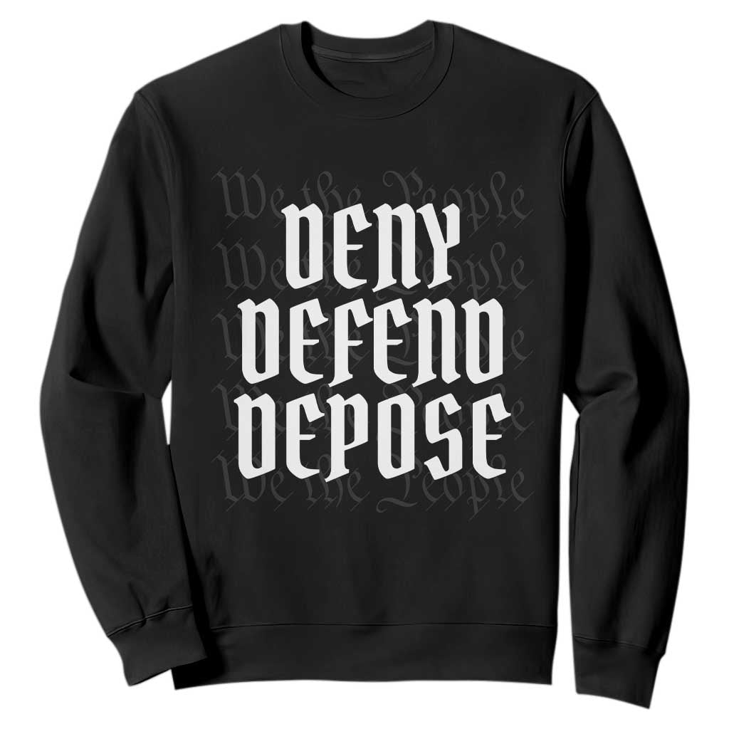 Deny Defend Depose Sweatshirt We The People Patriotic TS09 Black Print Your Wear