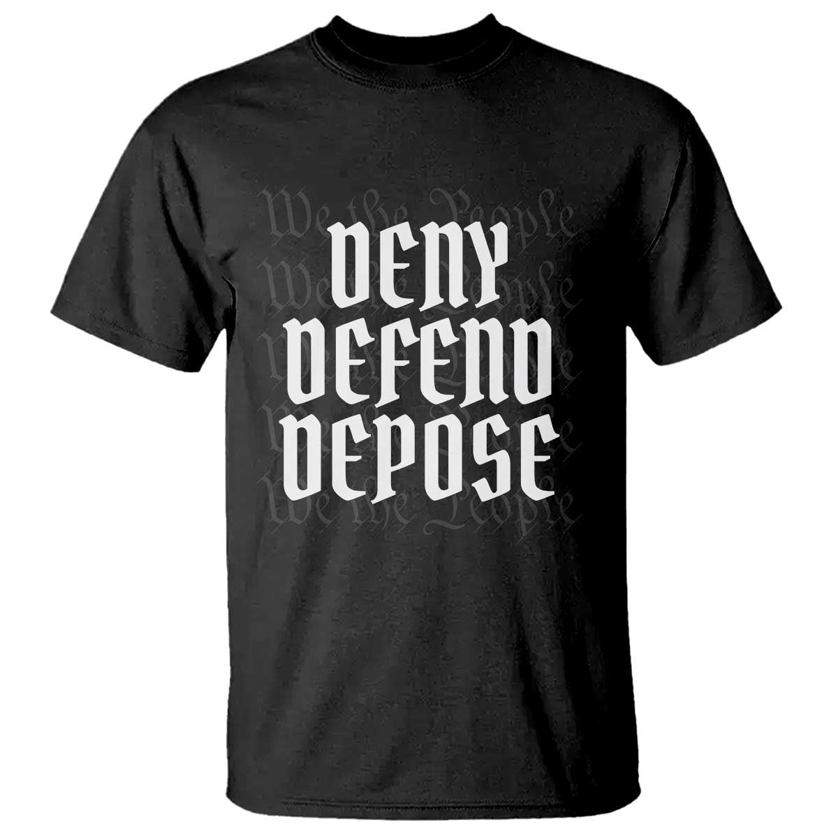 Deny Defend Depose T Shirt We The People Patriotic TS09 Black Print Your Wear