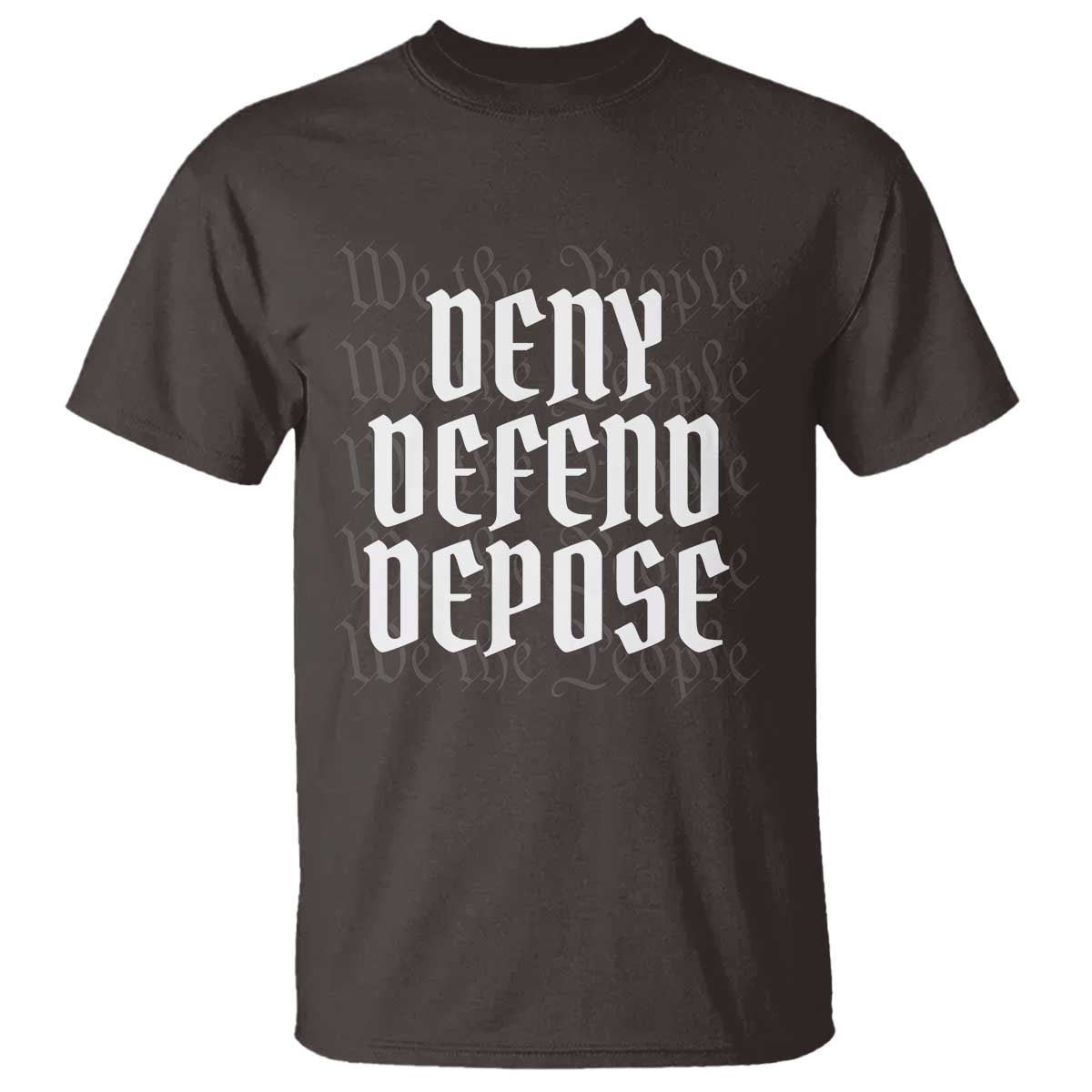 Deny Defend Depose T Shirt We The People Patriotic TS09 Dark Chocolate Print Your Wear