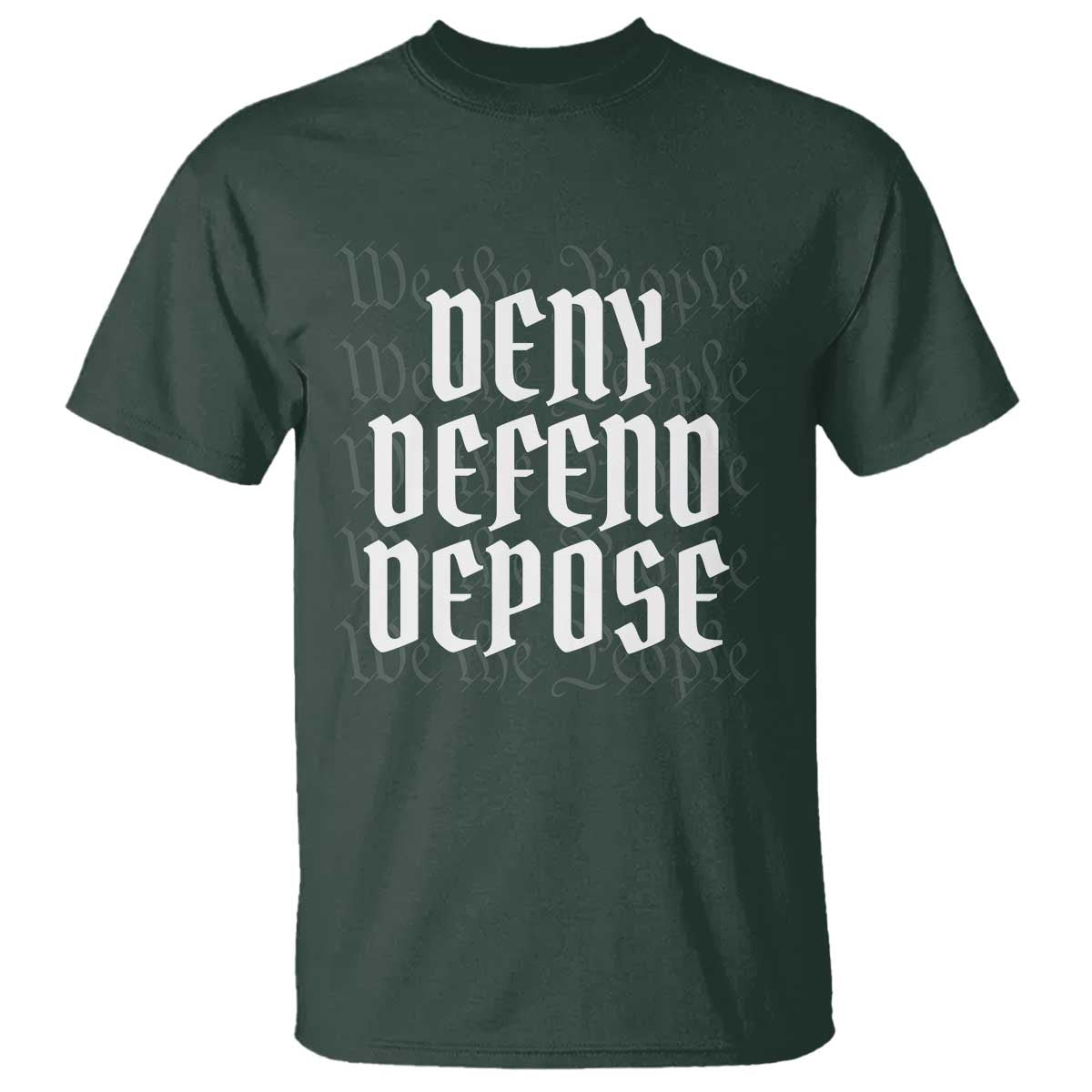 Deny Defend Depose T Shirt We The People Patriotic TS09 Dark Forest Green Print Your Wear