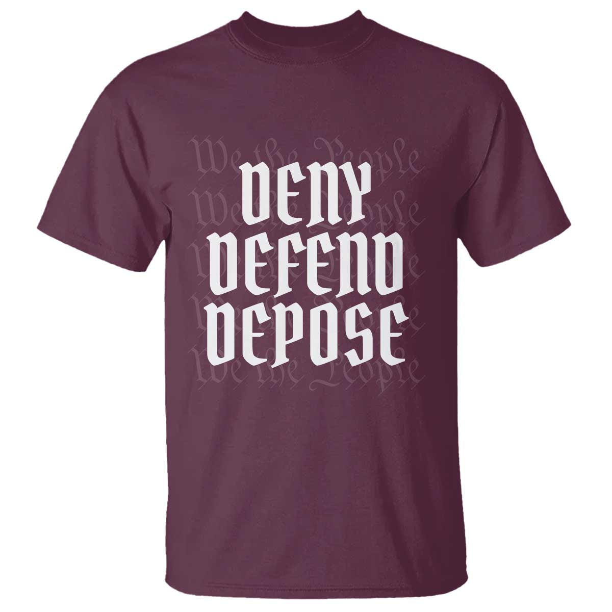 Deny Defend Depose T Shirt We The People Patriotic TS09 Maroon Print Your Wear