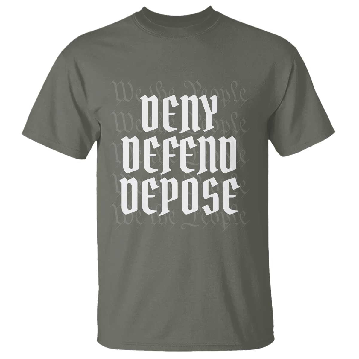 Deny Defend Depose T Shirt We The People Patriotic TS09 Military Green Print Your Wear