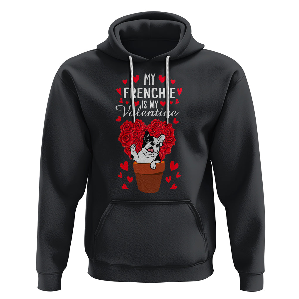 Valentine's Day Hoodie My Frenchie Is My Valentine Cute French Bulldog Rose Heart TS09 Black Printyourwear