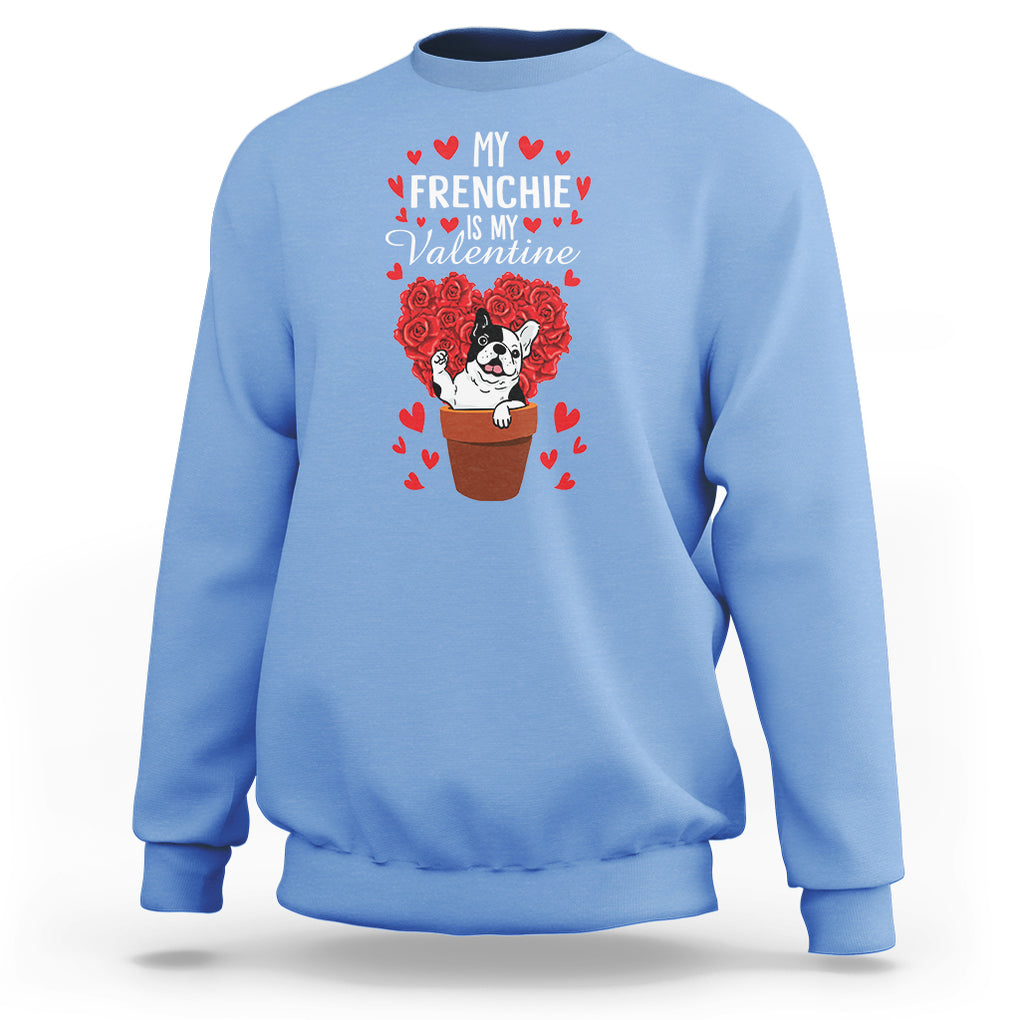 Valentine's Day Sweatshirt My Frenchie Is My Valentine Cute French Bulldog Rose Heart TS09 Carolina Blue Printyourwear