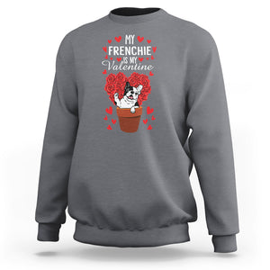 Valentine's Day Sweatshirt My Frenchie Is My Valentine Cute French Bulldog Rose Heart TS09 Charcoal Printyourwear