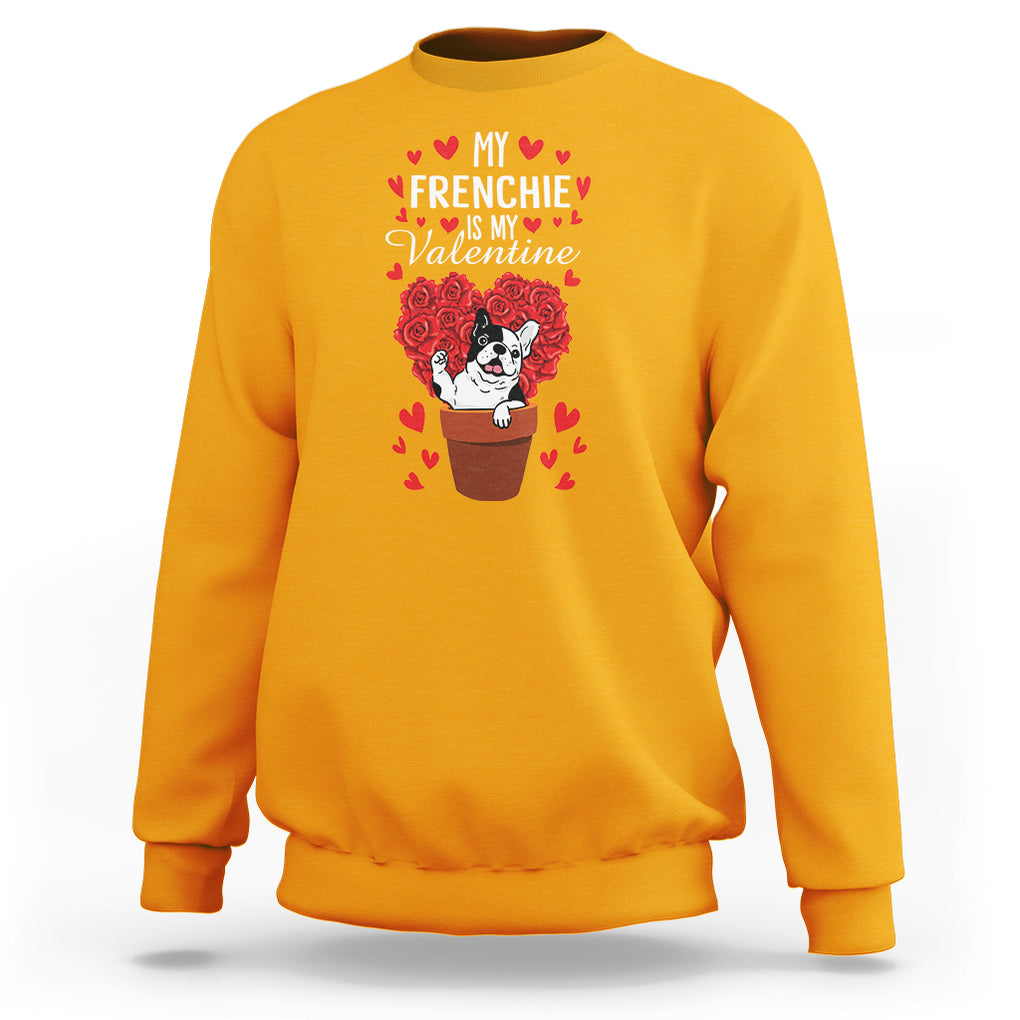 Valentine's Day Sweatshirt My Frenchie Is My Valentine Cute French Bulldog Rose Heart TS09 Gold Printyourwear