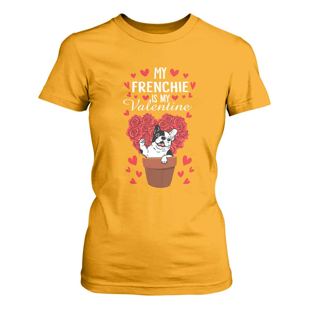 Valentine's Day T Shirt For Women My Frenchie Is My Valentine Cute French Bulldog Rose Heart TS09 Gold Print Your Wear