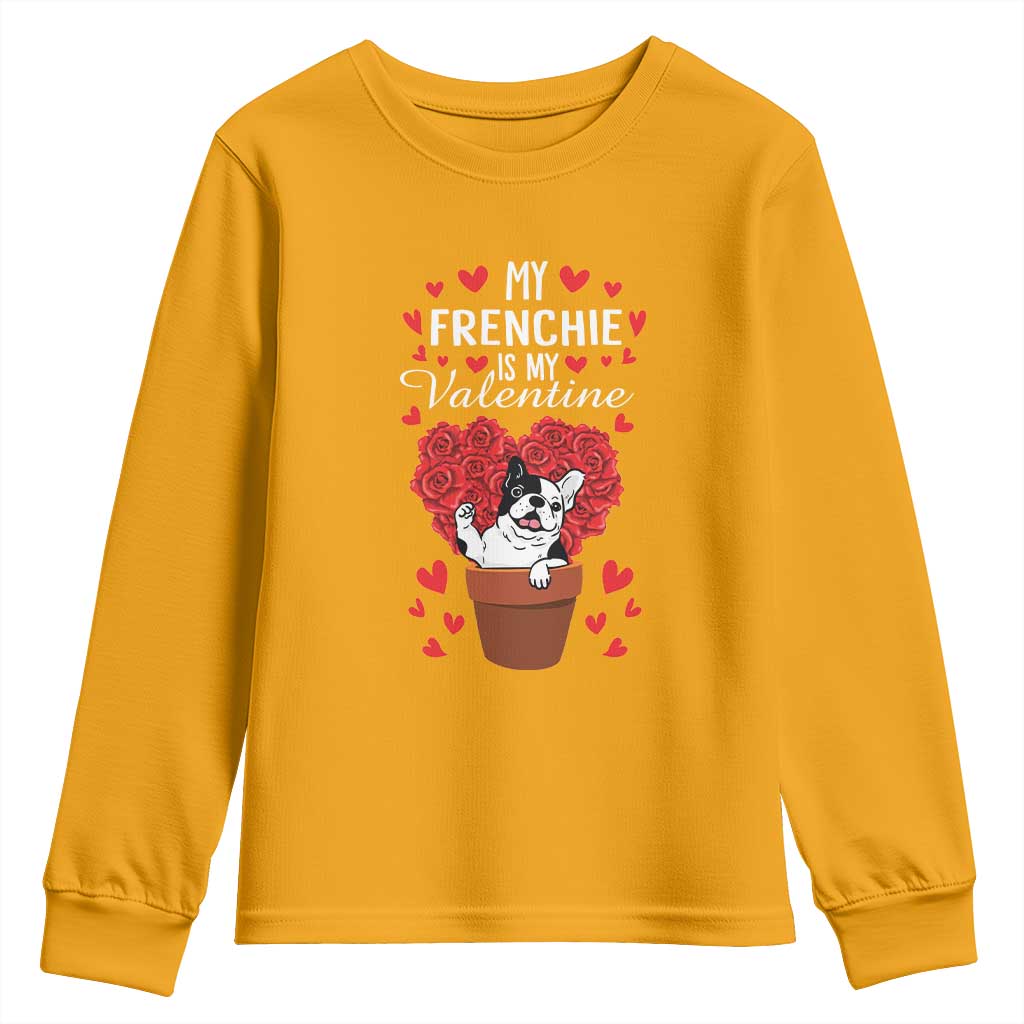 Valentine's Day Youth Sweatshirt My Frenchie Is My Valentine Cute French Bulldog Rose Heart TS09 Gold Print Your Wear
