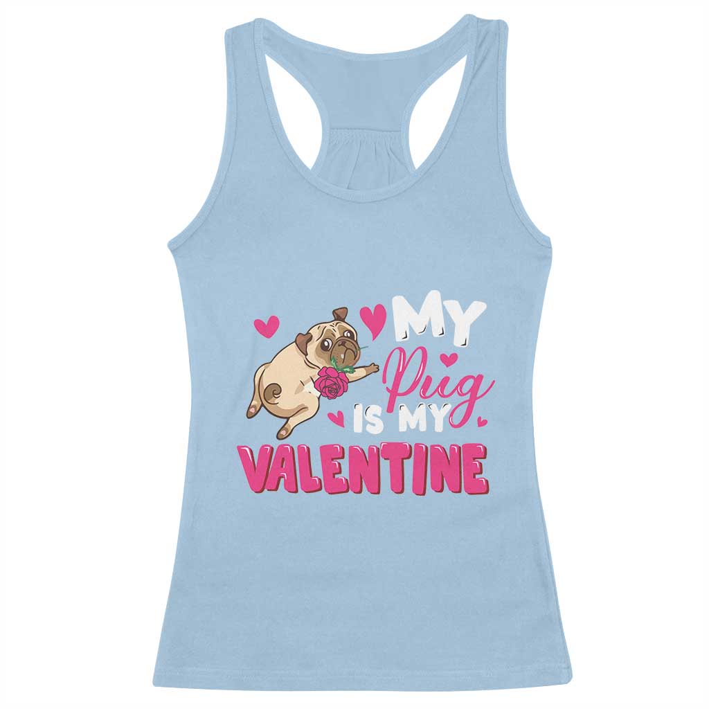 Valentine's Day Racerback Tank Top My Pug Is My Valentine Funny Dog Rose TS09 Light Blue Print Your Wear