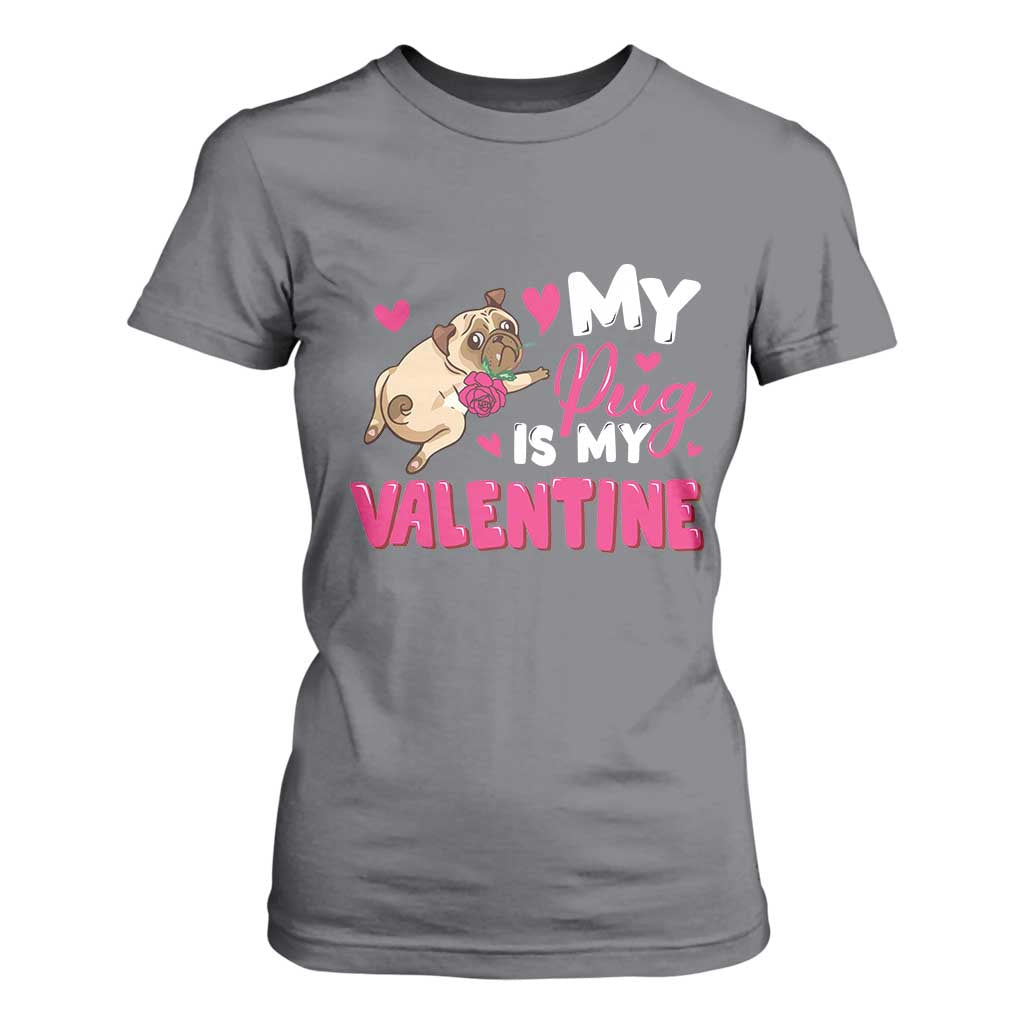 Valentine's Day T Shirt For Women My Pug Is My Valentine Funny Dog Rose TS09 Charcoal Print Your Wear
