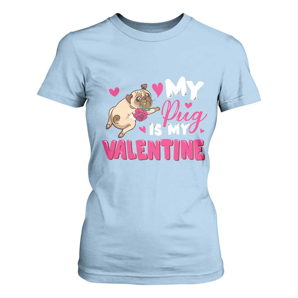 Valentine's Day T Shirt For Women My Pug Is My Valentine Funny Dog Rose TS09 Light Blue Print Your Wear