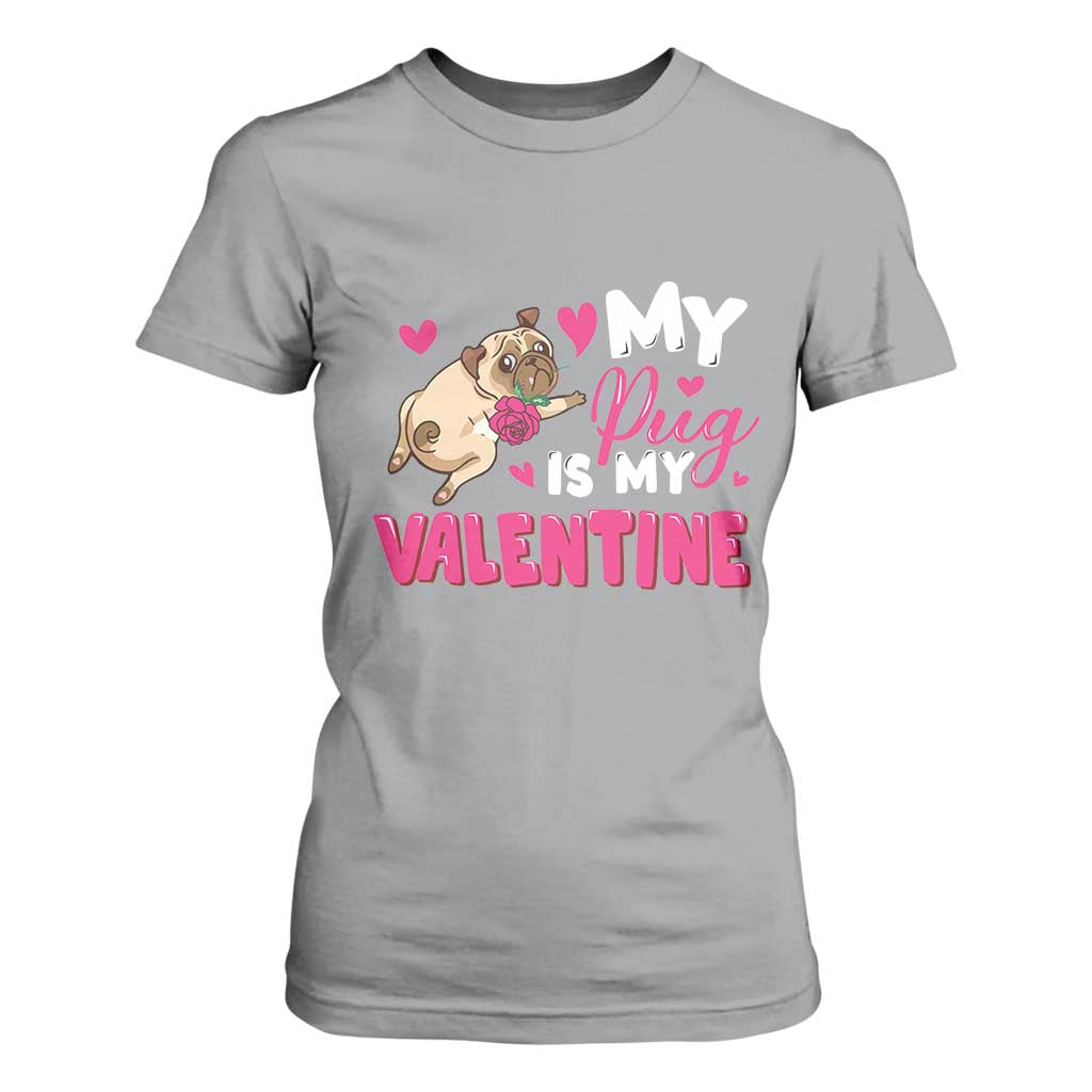 Valentine's Day T Shirt For Women My Pug Is My Valentine Funny Dog Rose TS09 Sport Gray Print Your Wear