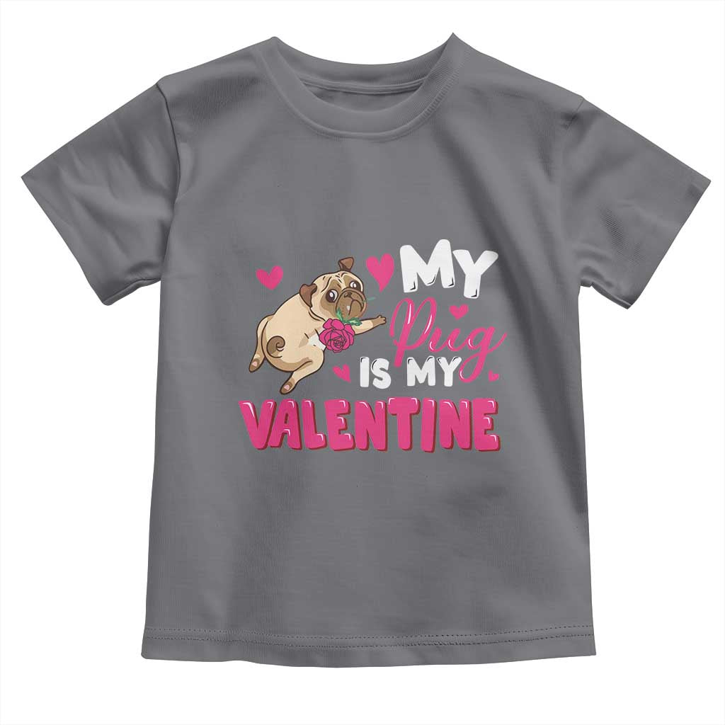 Valentine's Day Toddler T Shirt My Pug Is My Valentine Funny Dog Rose TS09 Charcoal Print Your Wear