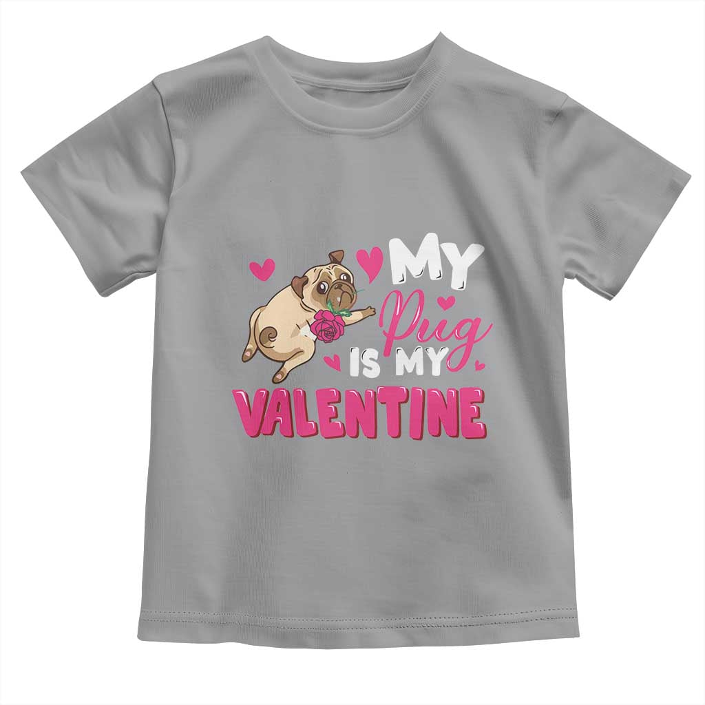 Valentine's Day Toddler T Shirt My Pug Is My Valentine Funny Dog Rose TS09 Sport Gray Print Your Wear