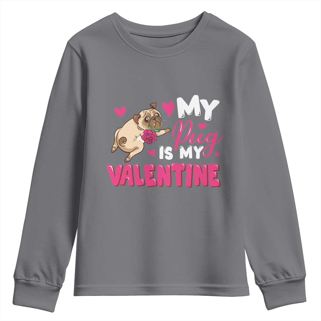 Valentine's Day Youth Sweatshirt My Pug Is My Valentine Funny Dog Rose TS09 Charcoal Print Your Wear
